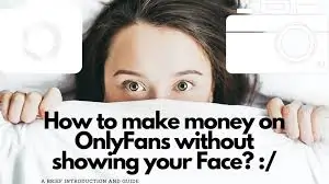How to make money on onlyfans without showing your face